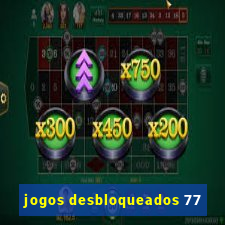 jogos desbloqueados 77